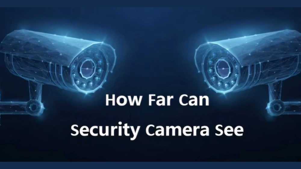 How Far Can Security Cameras See: Ultimate Distance Guide Revealed